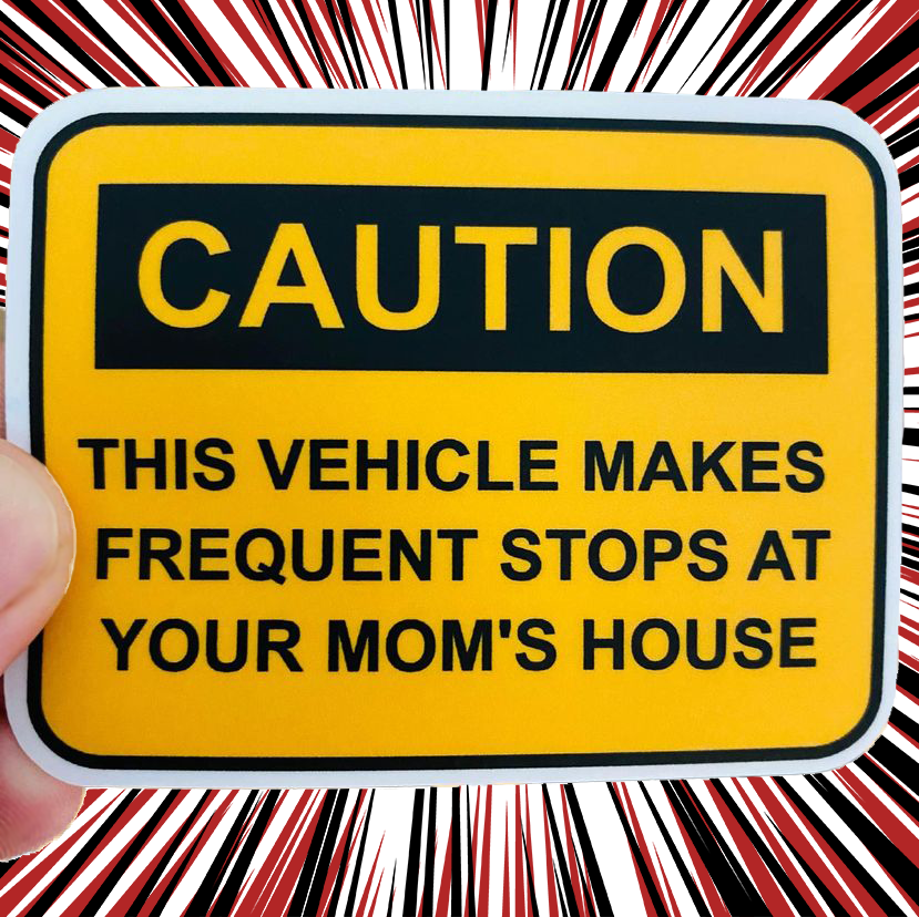 Caution: This Vehicle Makes Frequent Stops At Your Mom's House Sticker