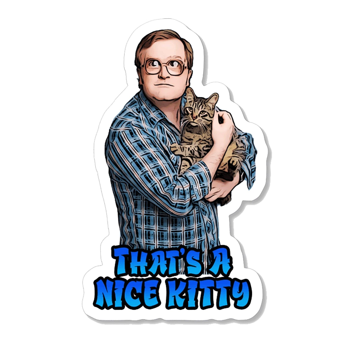 Trailer Park Boys Bubbles Sticker | Officially Licensed Bubbles That's A Nice Kitty Sticker | Trailer Park Boys Bubbles Quotes with Glasses - Ottos Grotto :: Stickers For Your Stuff