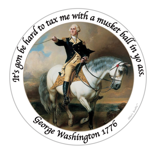 Funny George Washington Sticker - 1776 Musket Ball In Yo Ass