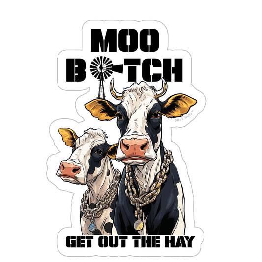 MOO Bitch, Get Out The Hay Cow Sticker