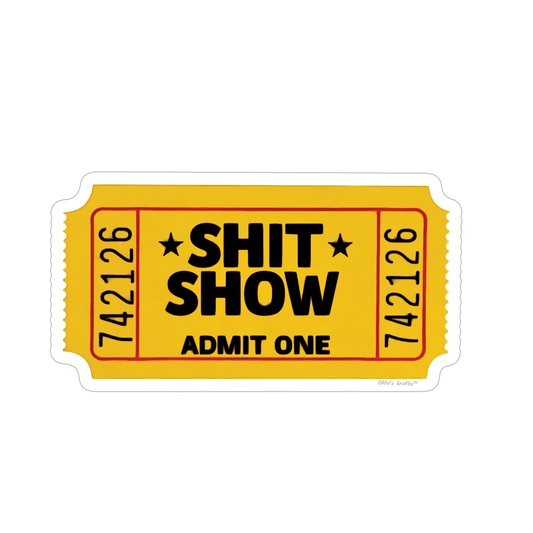 Shit Show Funny Sticker - Ticket To The Shit Show - Adult Stickers , Cuss Word Sticker