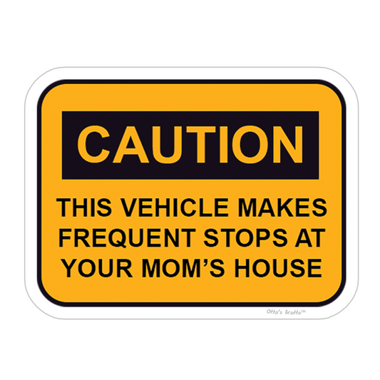 Caution: This Vehicle Makes Frequent Stops At Your Mom's House Sticker