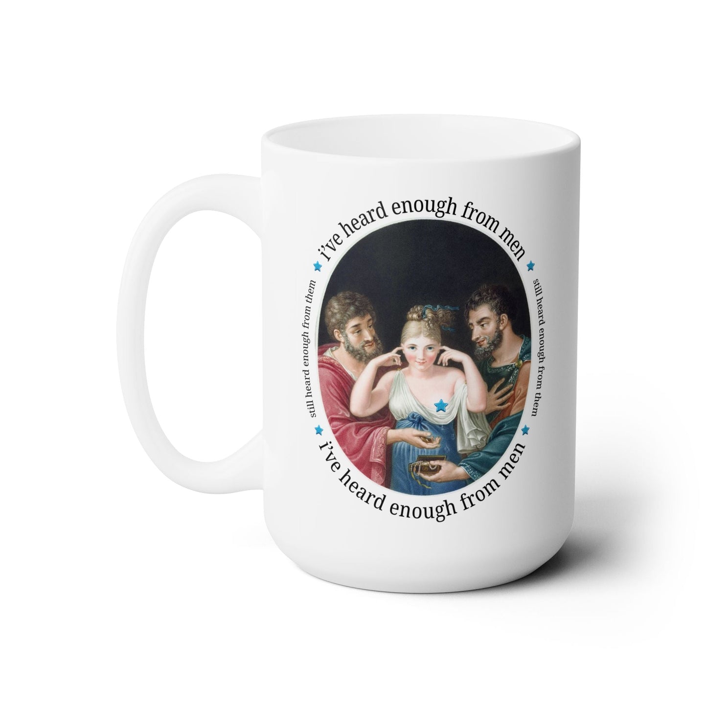 I've Heard Enough From Men Mug