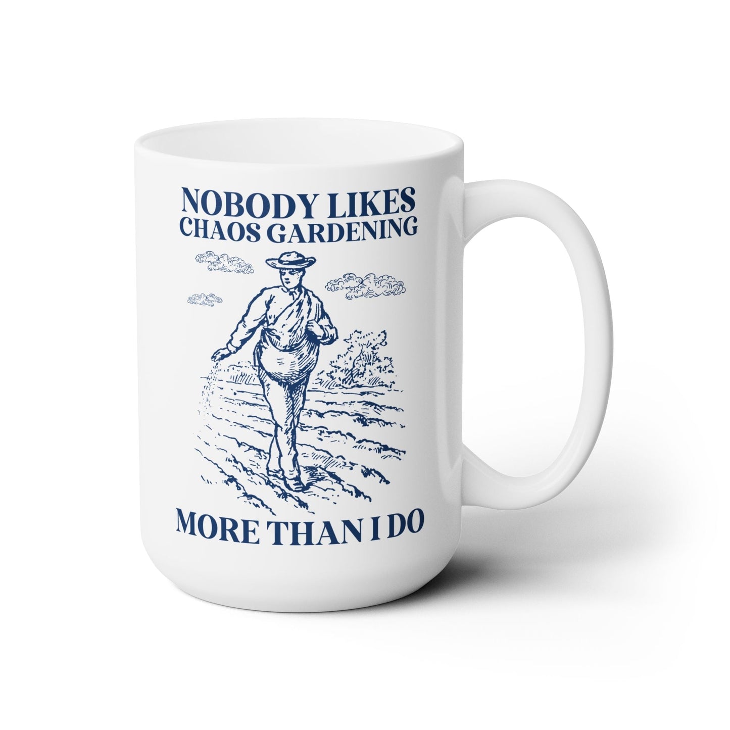 Nobody Likes Chaos Gardening More Than I Do Mug