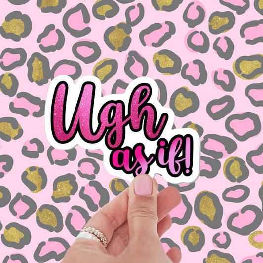 Ugh As If! sticker, funny stickers, stickers for laptop, stickers for book, 90s stickers, water bottle stickers, aesthetic stickers