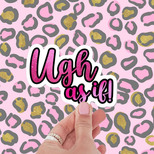 Ugh As If! sticker, funny stickers, stickers for laptop, stickers for book, 90s stickers, water bottle stickers, aesthetic stickers