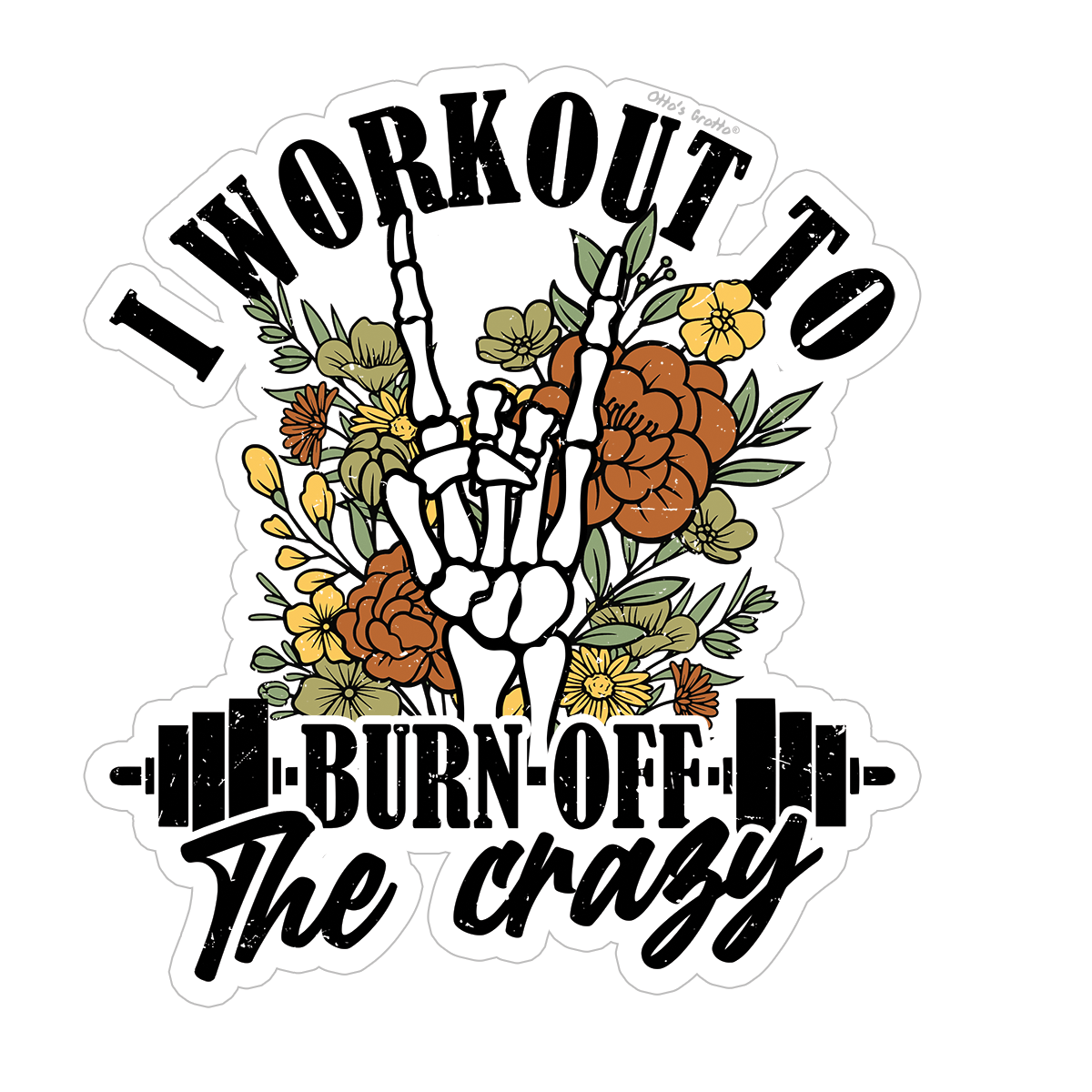 I Workout To Burn Off The Crazy - Sticker for Gym & Weightlifting for Girls Women featuring skeleton hand, weights, flowers